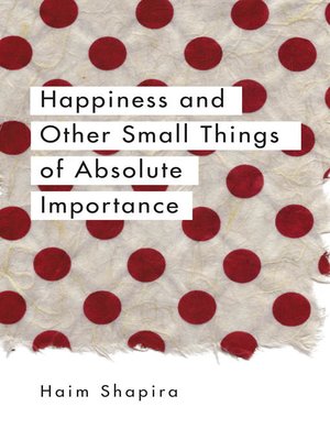 cover image of Happiness and Other Small Things of Absolute Importance
